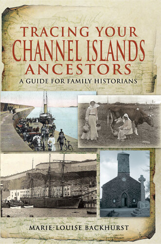 Tracing Your Channel Islands Ancestors A Guide For Family Historians Marielouise Backhurst