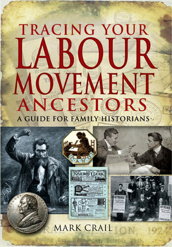 Tracing Your Labour Movement Ancestors A Guide For Family Historians Mark Crail
