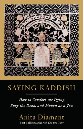 Saying Kaddish How To Comfort The Dying Bury The Dead Mourn As A Jew Anita Diamant