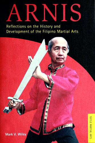 Arnis Reflections On The History And Development Of Filipino Martial Arts Mark Wiley
