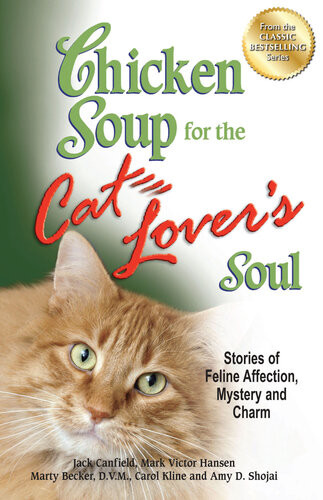 Chicken Soup For The Cat Lovers Soul Stories Of Feline Affection Mystery And Charm Jack Canfield Mark Victor Hansen
