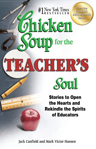 Chicken Soup For The Teachers Soul Stories To Open The Hearts And Rekindle The Spirits Of Educators Jack Canfield Mark Victor Hansen