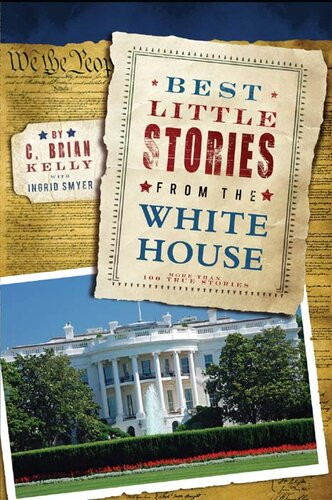 Best Little Stories From The White House More Than 100 True Stories C Brian Kelly Ingrid Smyer