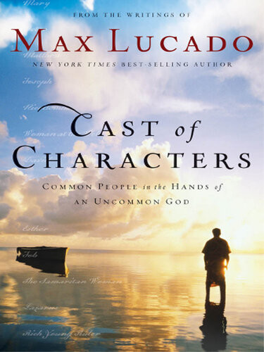 Cast Of Characters Common People In The Hands Of An Uncommon God Max Lucado