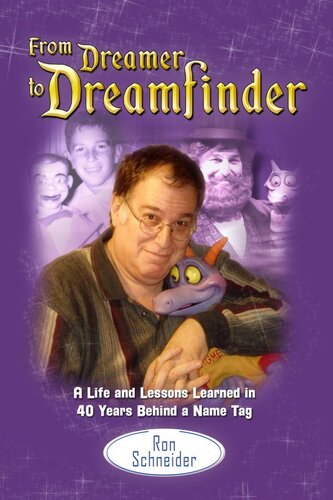 From Dreamer To Dreamfinder A Life And Lessons Learned In 40 Years Behind A Name Tag Ron Schneider