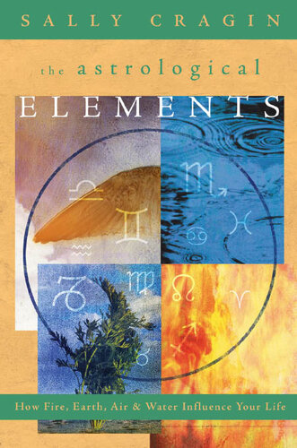 The Astrological Elements How Fire Earth Air Water Influence Your Life Sally Cragin