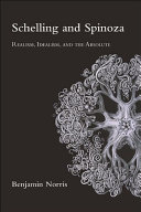 Schelling And Spinoza Realism Idealism And The Absolute Benjamin Norris
