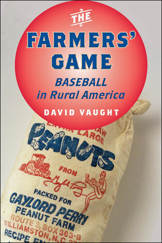 The Farmers Game Baseball In Rural America David Vaught