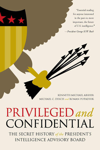 Privileged And Confidential The Secret History Of The Presidents Intelligence Advisory Board Kenneth Michael Absher