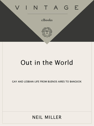 Out In The World Gay And Lesbian Life From Buenos Aires To Bangkok Neil Miller