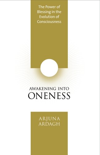 Awakening Into Oneness The Power Of Blessing In The Evolution Of Consciousness Arjuna Ardagh