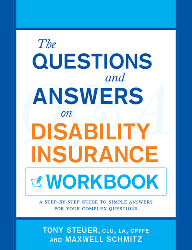 The Questions And Answers On Disability Insurance Workbook A Stepbystep Guide To Simple Answers For Your Complex Questions Anthony Steuer