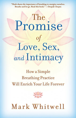 The Promise Of Love Sex And Intimacy How A Simple Breathing Practice Will Enrich Your Life Forever Mark Whitwell