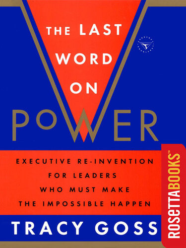 The Last Word On Power Executive Reinvention For Leaders Who Must Make The Impossible Happen Tracy Goss