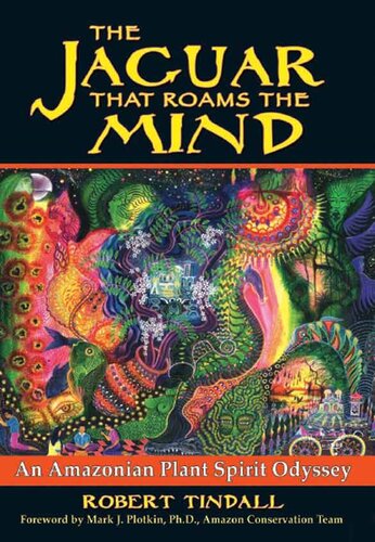 The Jaguar That Roams The Mind An Amazonian Plant Spirit Odyssey Robert Tindall