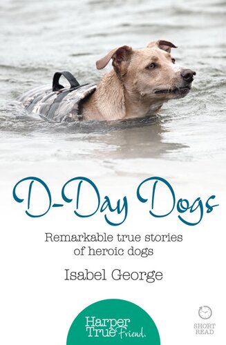 Dday Dogs Remarkable True Stories Of Heroic Dogs Harpertrue Friend A Short Read Dgo Isabel George