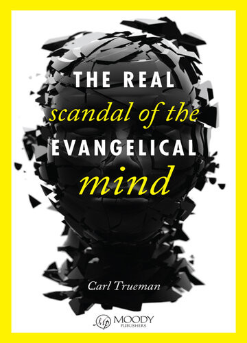 The Real Scandal Of The Evangelical Mind Carl Trueman