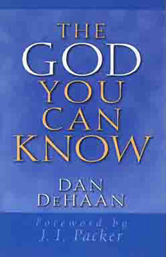 The God You Can Know Revised Dan Dehaan