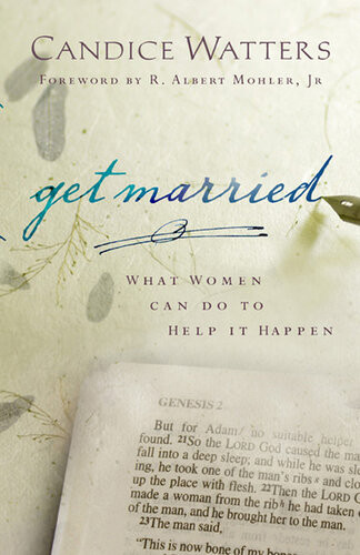 Get Married What Women Can Do To Help It Happen Candice Watters Steve Watters