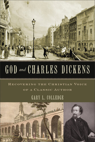 God And Charles Dickens Recovering The Christian Voice Of A Classic Author Gary L Colledge
