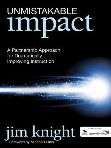 Unmistakable Impact A Partnership Approach For Dramatically Improving Instruction Jim Knight