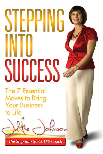 Stepping Into Success The 7 Essential Moves To Bring Your Business To Life 1st Edition Julie Johnson