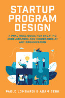 Startup Program Design A Practical Guide For Creating Corporate Accelerators And Incubators Paolo Lombardi