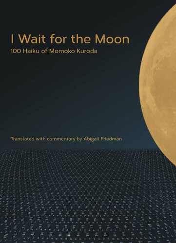 I Wait For The Moon 100 Haiku Of Momoko Kuroda Momoko Kuroda