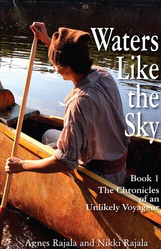 Waters Like The Sky Book 1 The Chronicles Of An Unlikely Voyageur Agnes Rajala And Nikki Rajala
