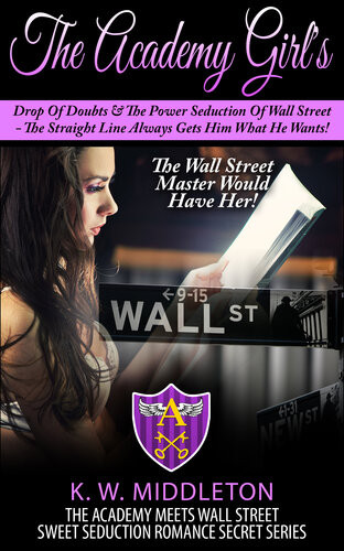 The Academy Girls Drop Of Doubt The Power Seduction Of Wall Street K W Middleton
