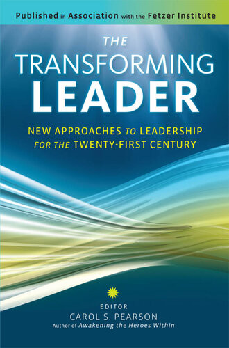 The Transforming Leader New Approaches To Leadership For The Twentyfirst Century 1st Edition Carol S Pearson