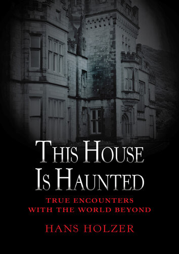 This House Is Haunted True Encounters With The World Beyond Hans Holzer