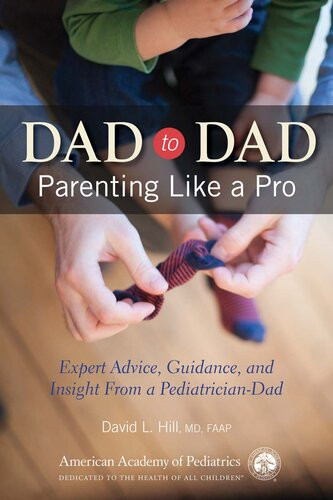 Dad To Dad Parenting Like A Pro David L Hill