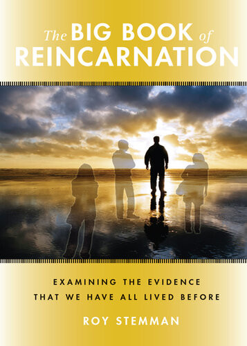 The Big Book Of Reincarnation Examining The Evidence That We Have All Lived Before Roy Stemman