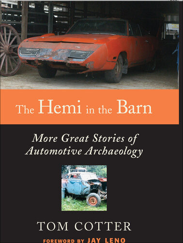 The Hemi In The Barn More Great Stories Of Automotive Archaeology Tom Cotter