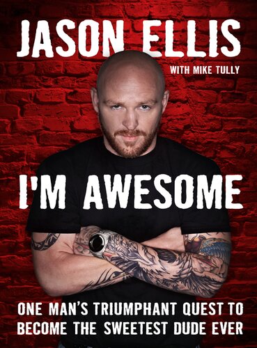 Im Awesome One Mans Triumphant Quest To Become The Sweetest Dude Ever Jason Ellis Mike Tully