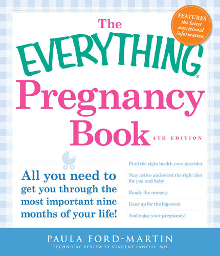 The Everything Pregnancy Book All You Need To Get You Through The Most Important Nine Months Of Your Life 4th Edition Paula Fordmartin