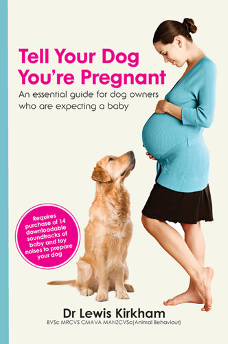 Tell Your Dog Youre Pregnant An Essential Guide For Dog Owners Who Are Expecting A Baby Dr Lewis Kirkham