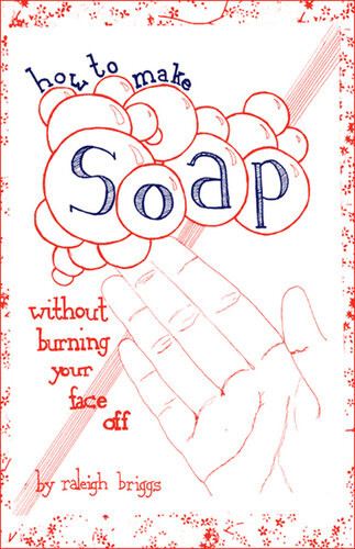 How To Make Soap Without Burning Your Face Off Raleigh Briggs