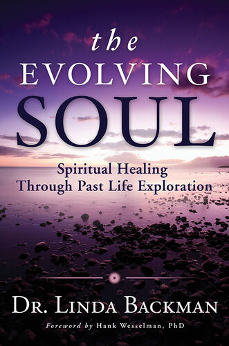 The Evolving Soul Spiritual Healing Through Past Life Exploration Linda Backman