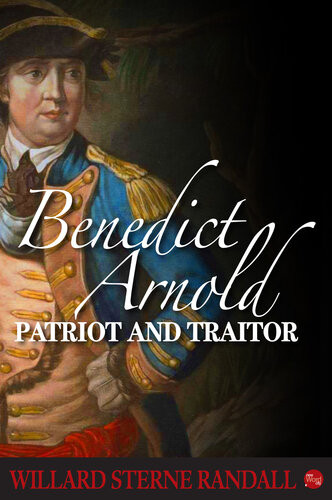 Benedict Arnold Patriot And Traitor Willard Sterne Randall