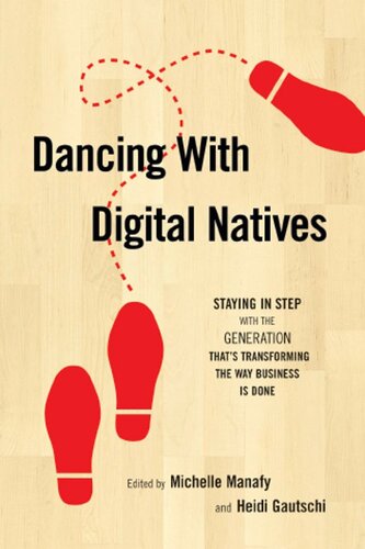 Dancing With Digital Natives Staying In Step With The Generation Thats Transforming The Way Business Is Done Michelle Manafy
