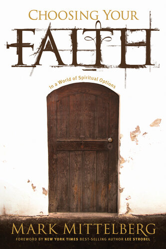 Choosing Your Faith In A World Of Spiritual Options Mark Mittelberg