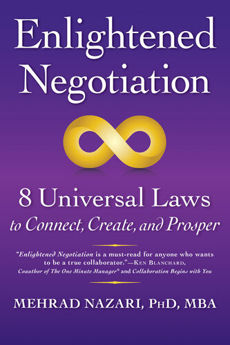 Enlightened Negotiation 8 Universal Laws To Connect Create And Prosper Mehrad Nazari