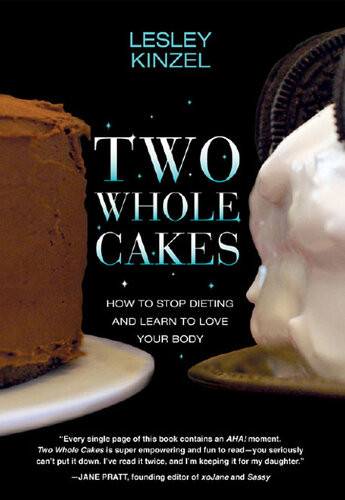 Two Whole Cakes How To Stop Dieting And Learn To Love Your Body Lesley Kinzel