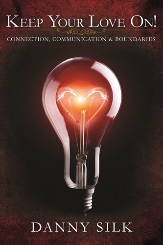 Keep Your Love On Connection Communication Boundaries Danny Silk