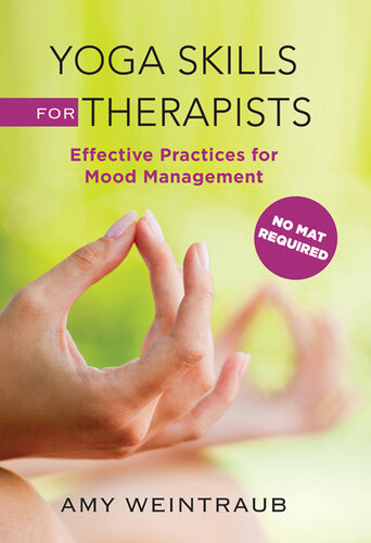 Yoga Skills For Therapists Effective Practices For Mood Management Amy Weintraub