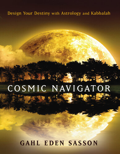 Cosmic Navigator Design Your Destiny With Astrology And Kabbalah Gahl Eden Sasson