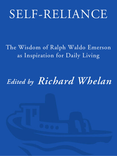 Selfreliance The Wisdom Of Ralph Waldo Emerson As Inspiration For Daily Living Richard Whelan
