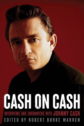 Cash On Cash Interviews And Encounters With Johnny Cash Robert Burke Warren